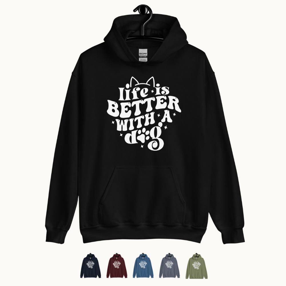 Life is Better with a Dog Hoodie