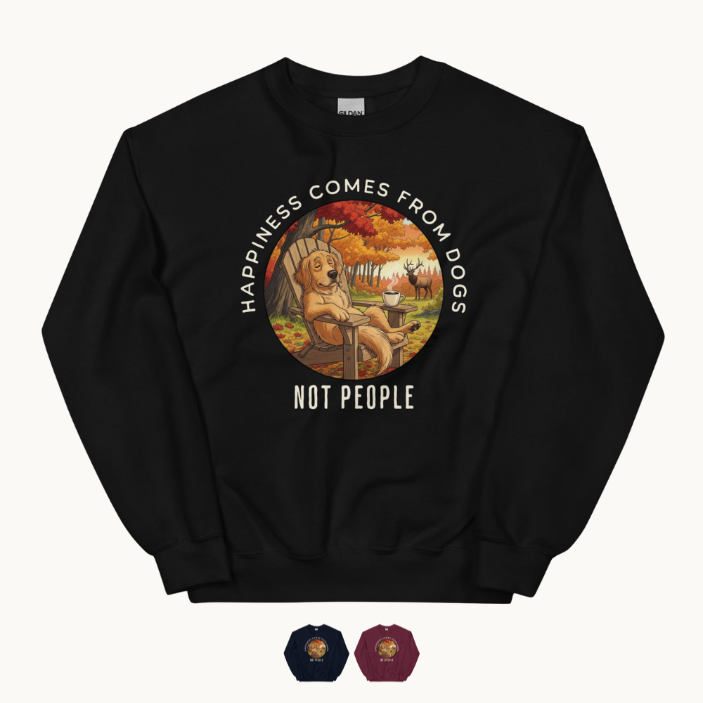 Happiness Comes From Dogs Not People Sweatshirt
