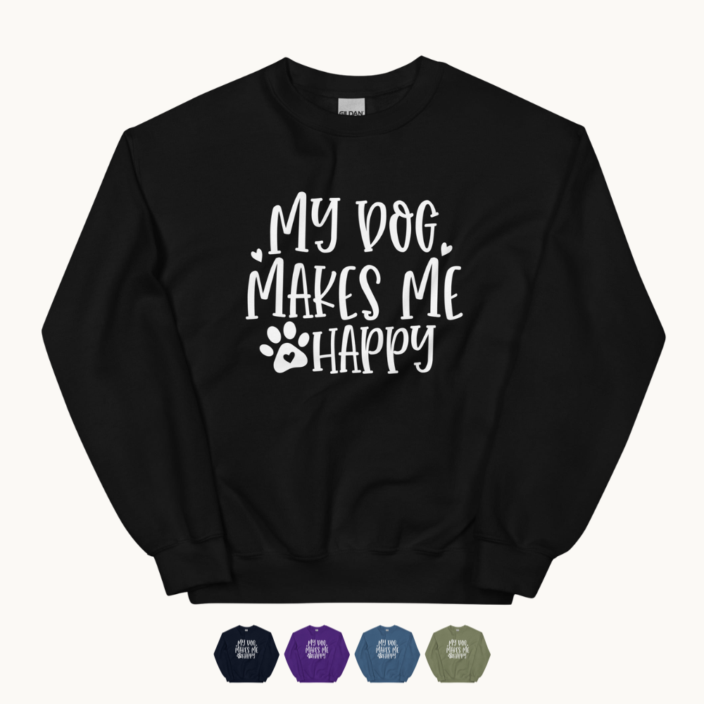 My Dog Makes Me Happy Dog Lovers Sweatshirt