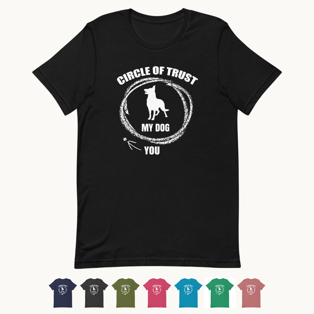 Circle of Trust My Dog In You Out T-Shirt