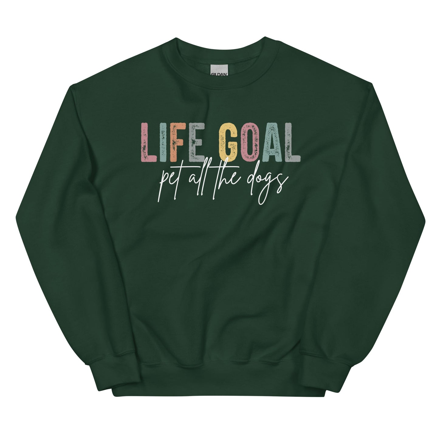 Life Goal: Pet All The Dogs Sweatshirt