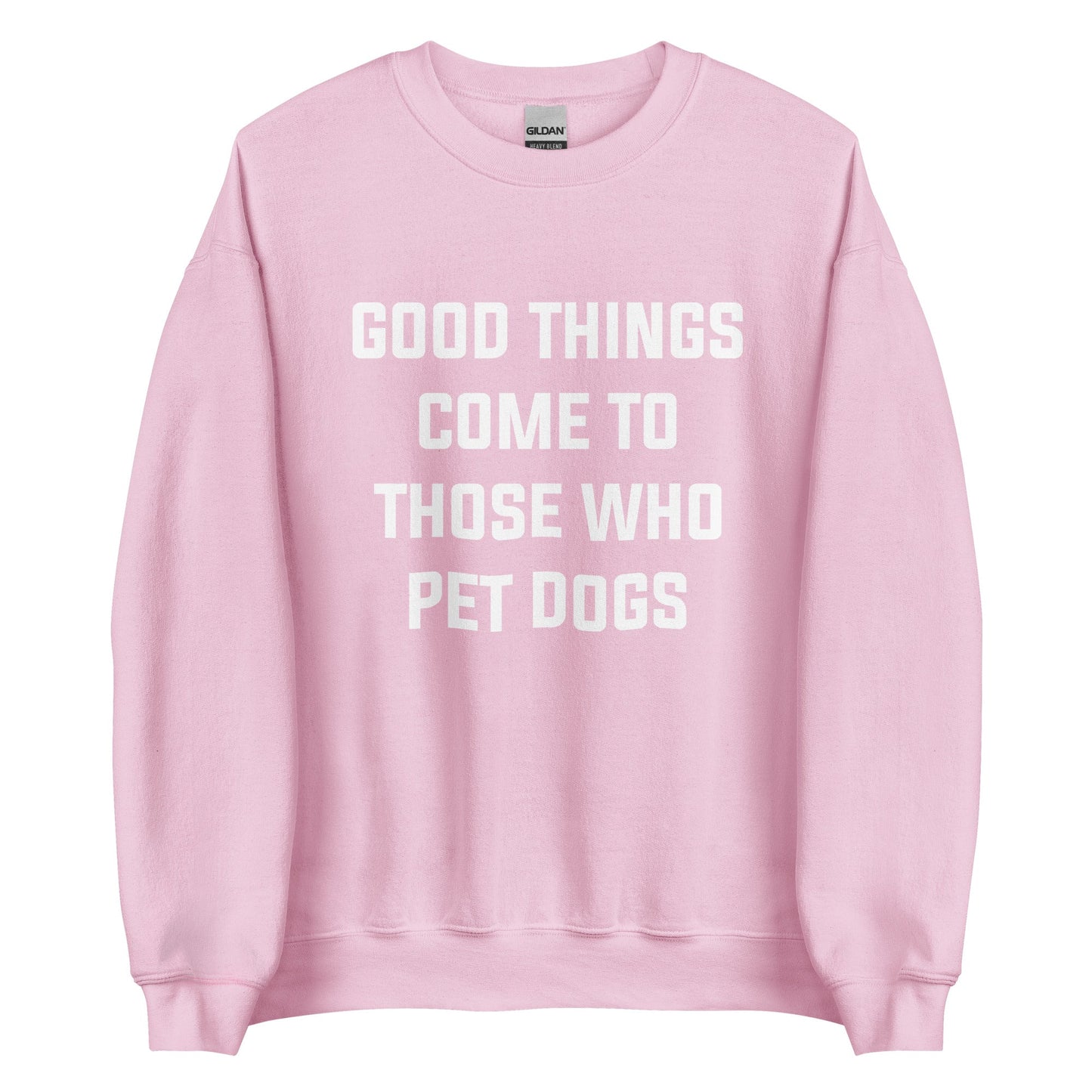 Good Things Come to Those Who Pet Dogs Sweatshirt for Dog Lovers