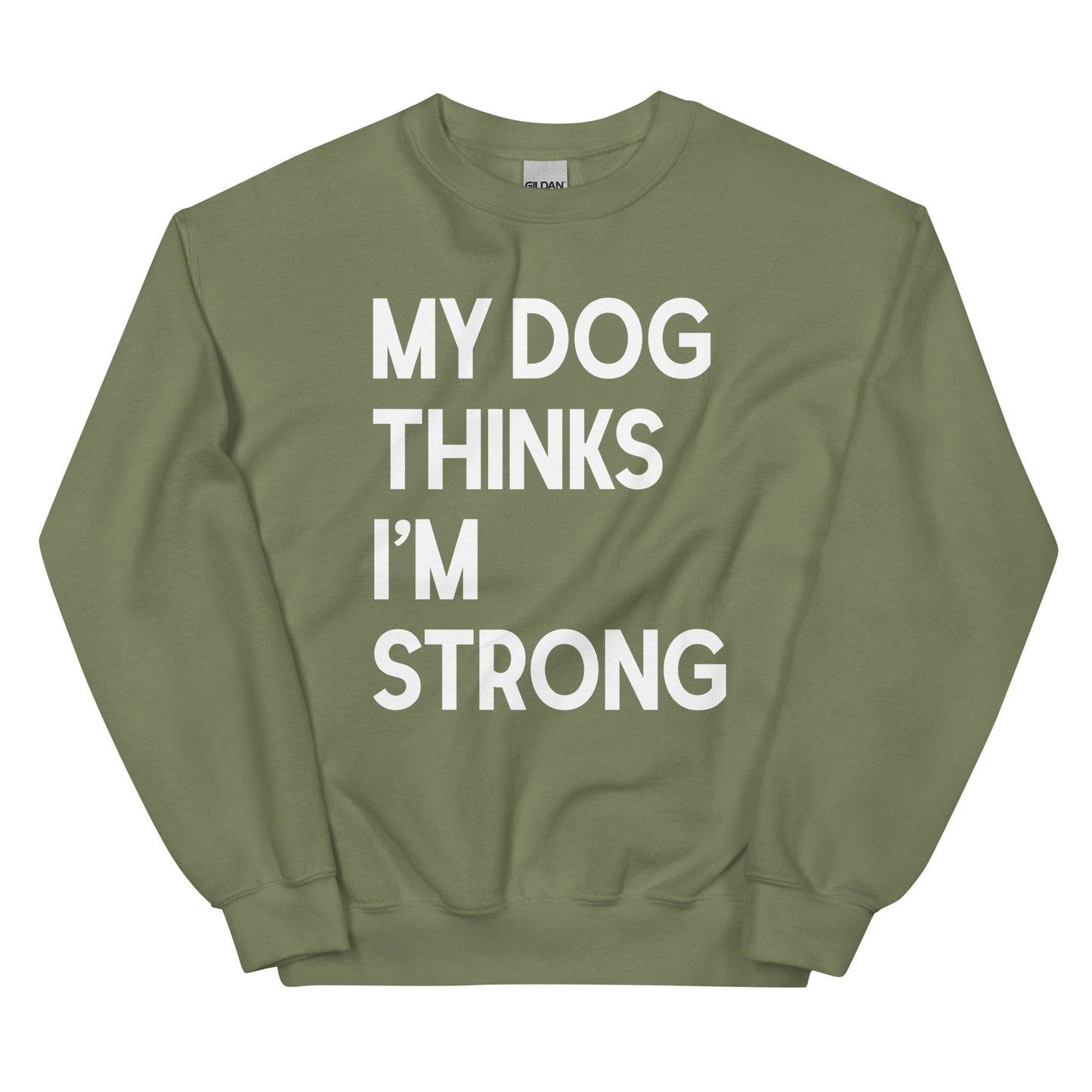 My Dog Thinks I'm Strong Sweatshirt