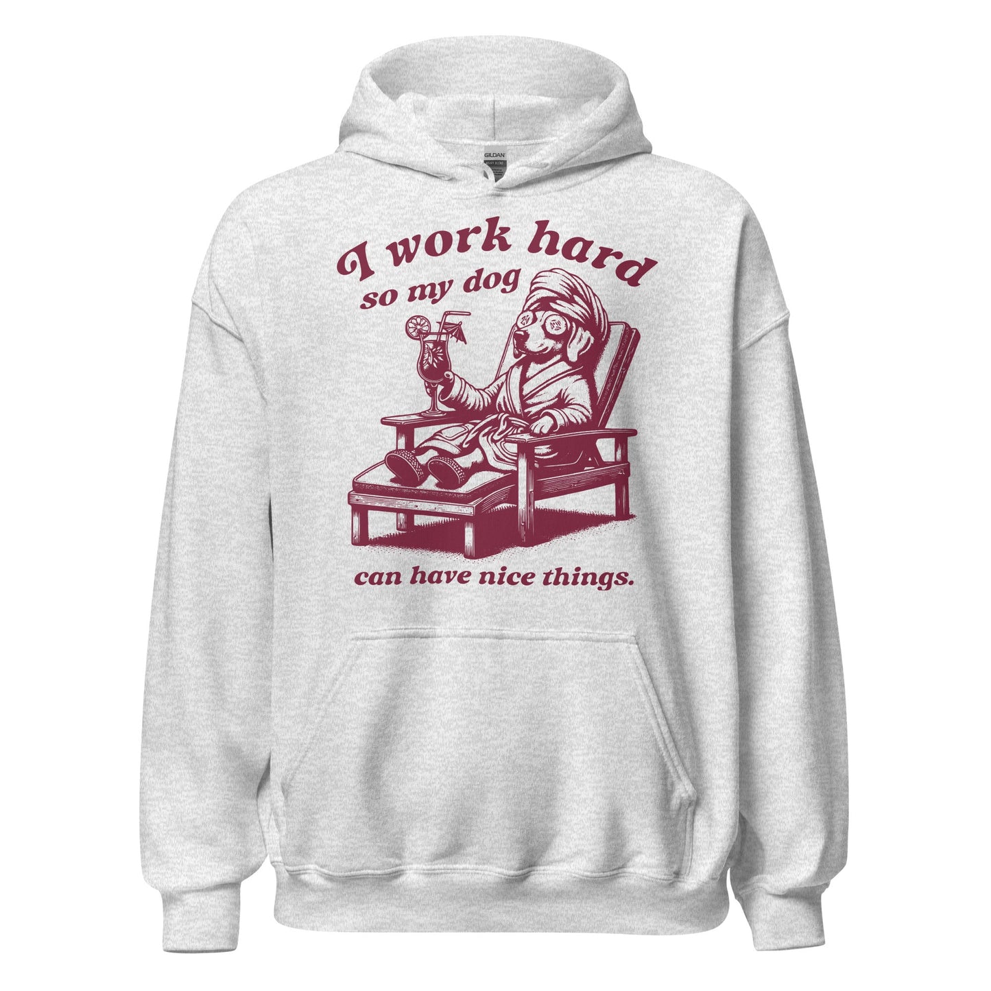 I Work Hard So My Dog Can Have Nice Things Hoodie