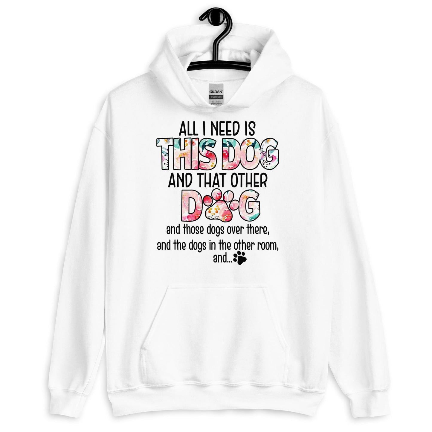 All I Need is This Dog and That Other Dog Hoodie