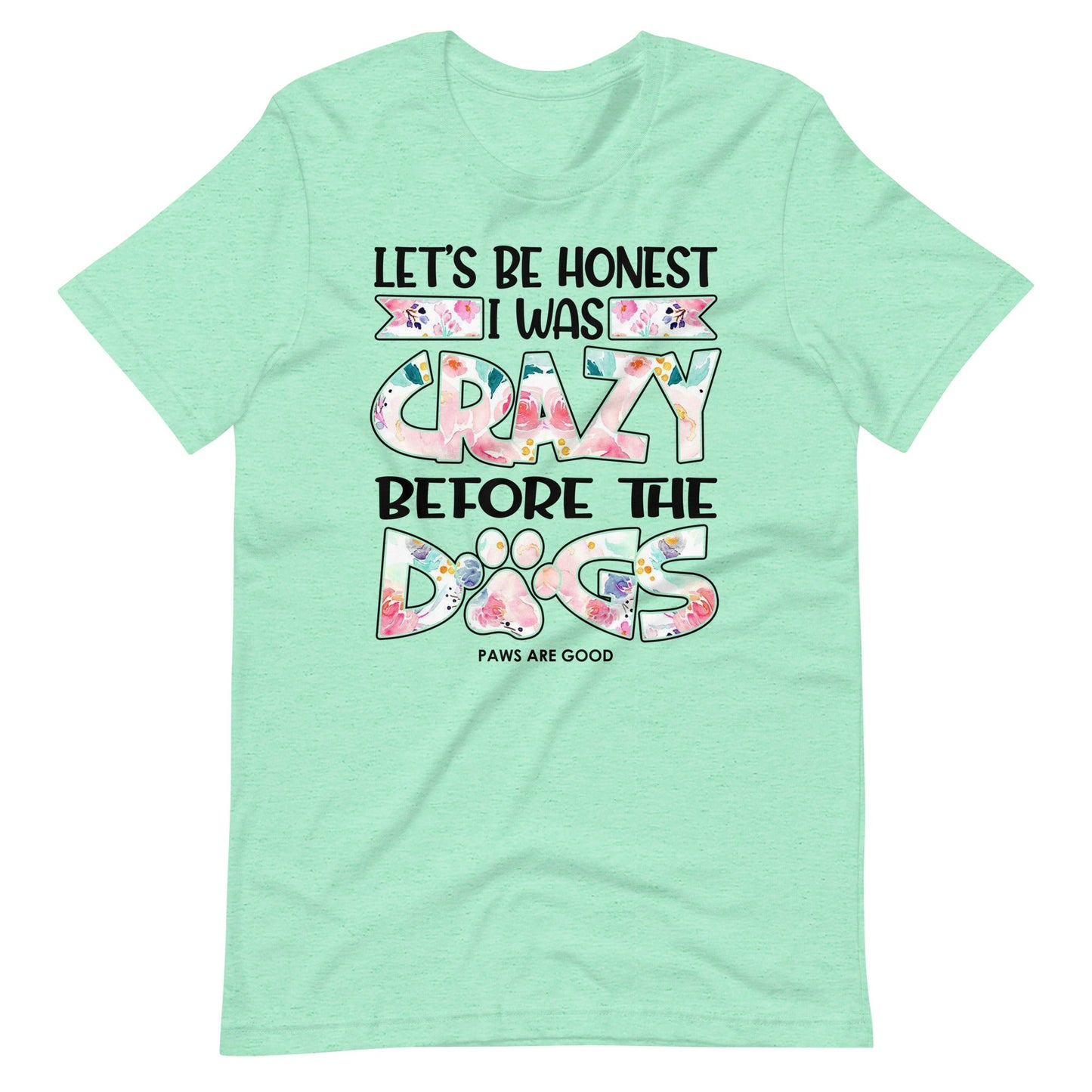 Let's Be Honest I Was Crazy Before The Dogs T-Shirt