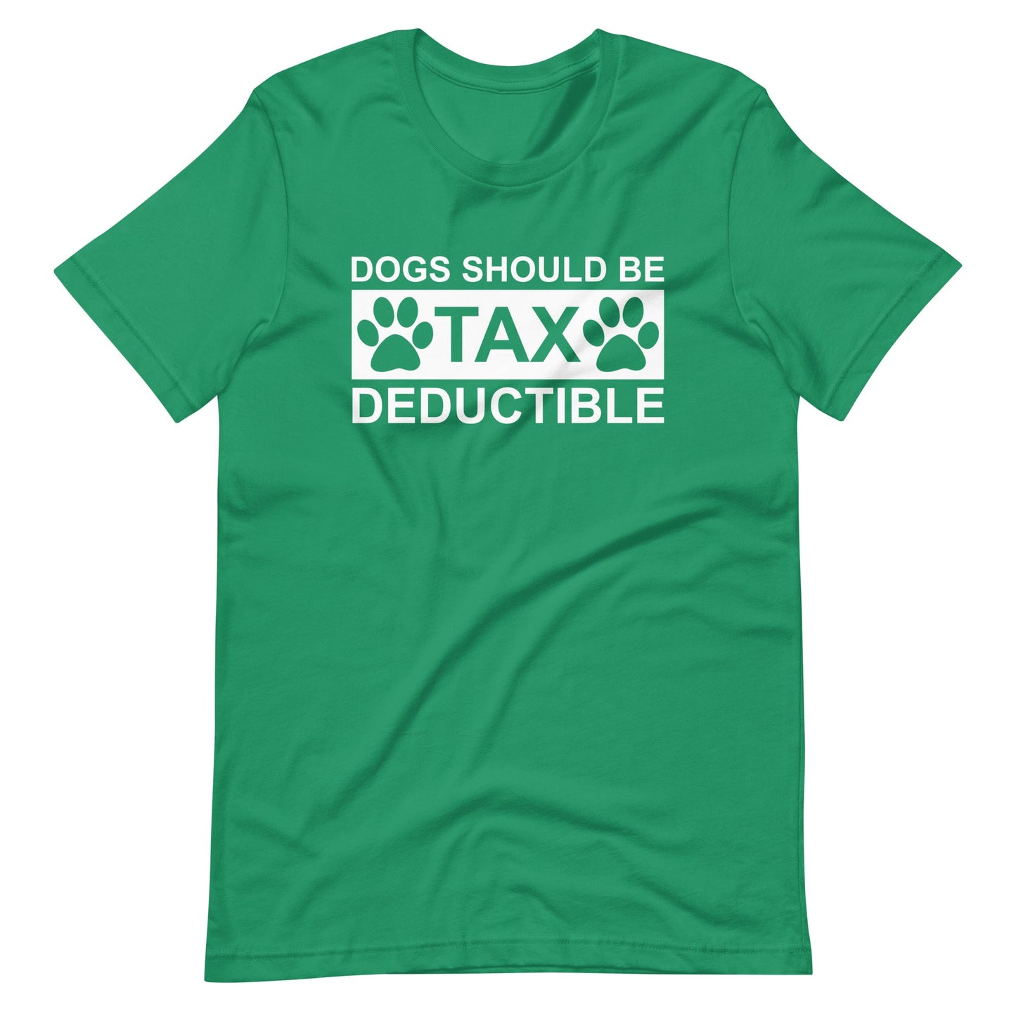 Dogs Should Be Tax Deductible T-Shirt