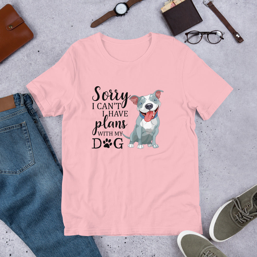 Sorry I Can't I Have Plans with My Dog T-Shirt