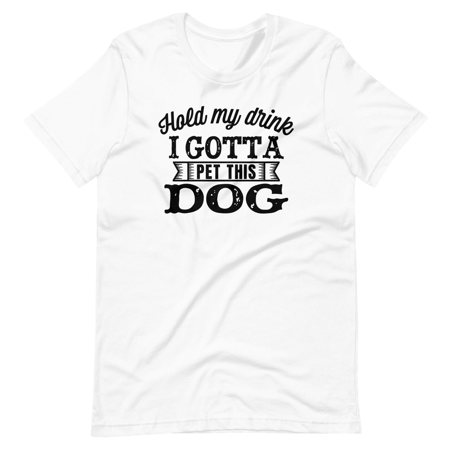 Hold My Drink I Gotta Pet This Dog T-Shirt
