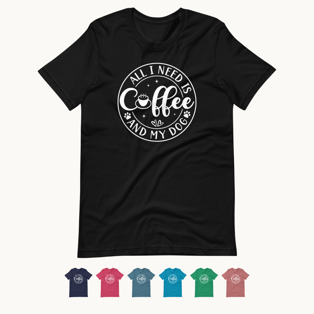All I Need is Coffee & My Dog T-Shirt