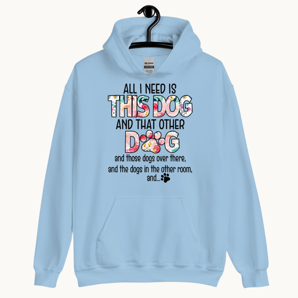 All I Need is This Dog and That Other Dog Hoodie