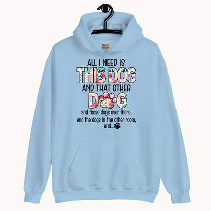All I Need is This Dog and That Other Dog Hoodie
