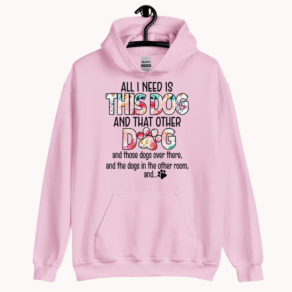All I Need is This Dog and That Other Dog Hoodie