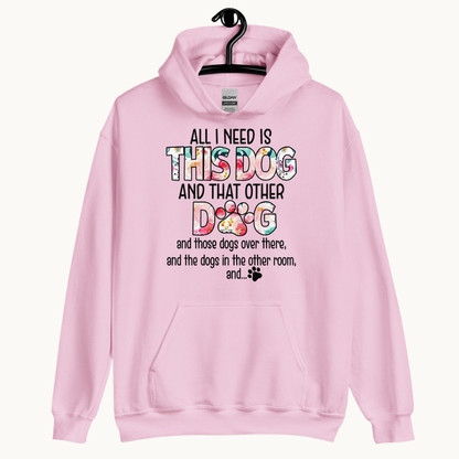 All I Need is This Dog and That Other Dog Hoodie