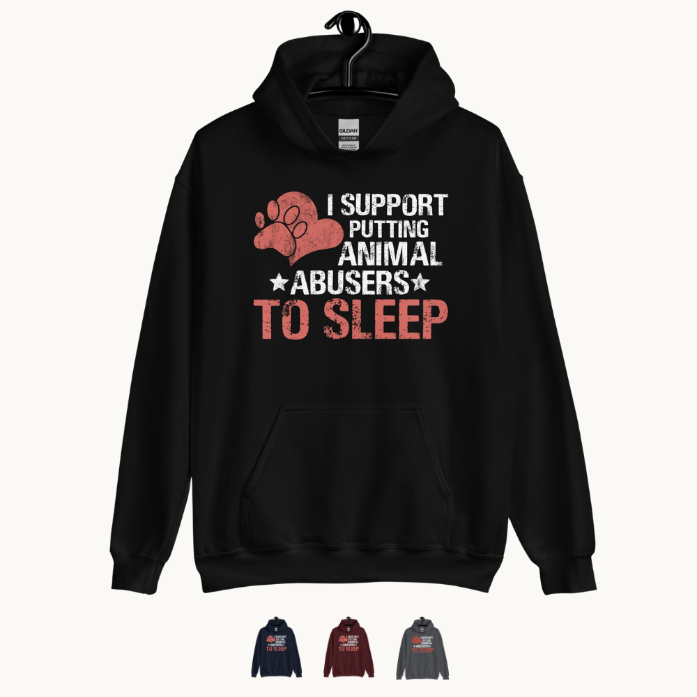 I Support Putting Animal Abusers to Sleep Hoodie