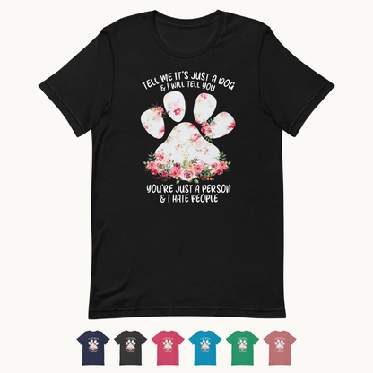 Tell Me It's Just a Dog T-Shirt