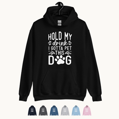 Hold My Drink I Gotta Pet This Dog Hoodie
