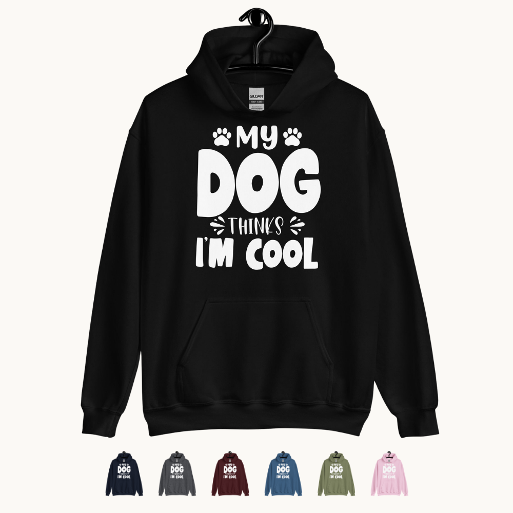 My Dog Thinks I am Cool Hoodie