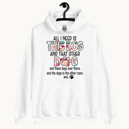 All I Need is This Dog and That Other Dog Hoodie