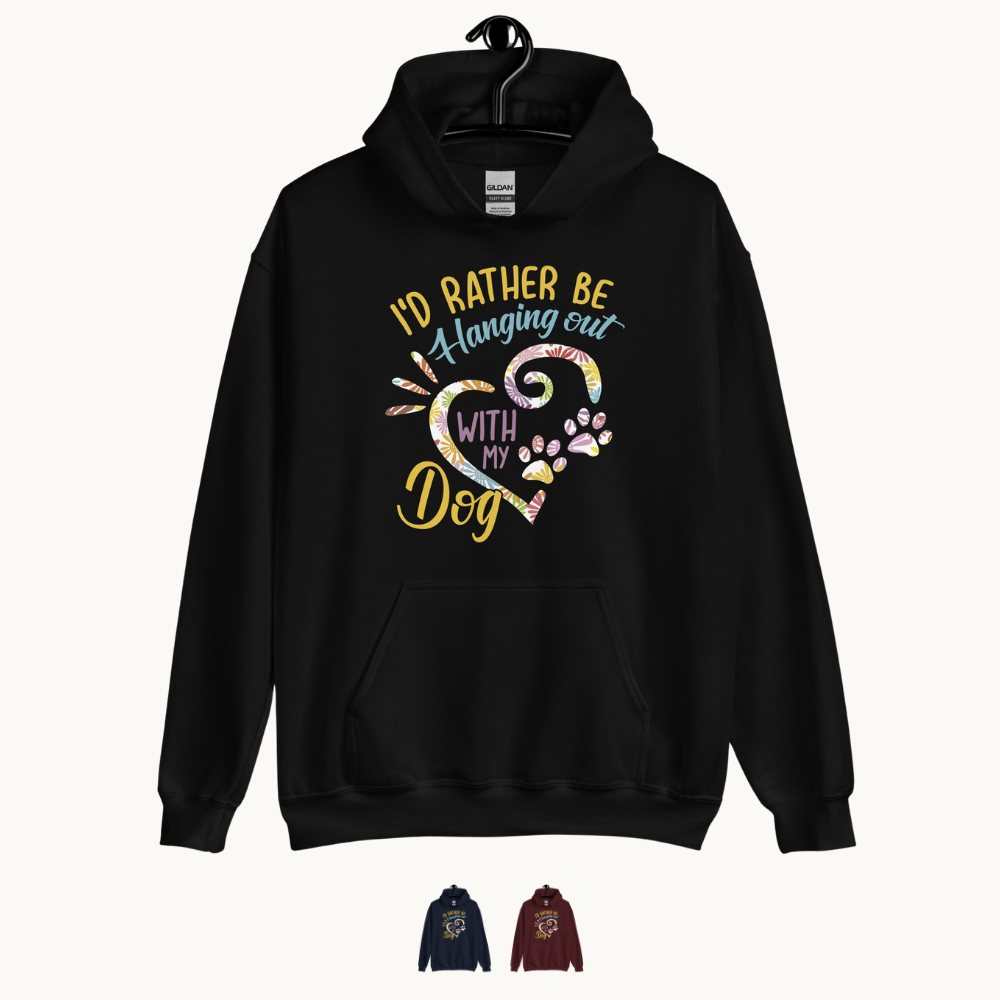 I'd Rather Be Hanging Out with My Dog Hoodie