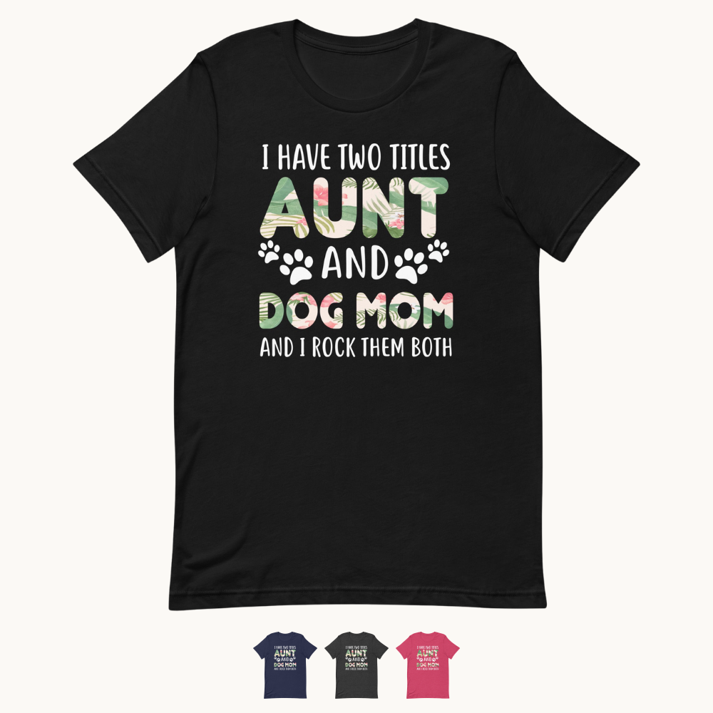 Aunt and Dog Mom I Rock Them Both T-Shirt