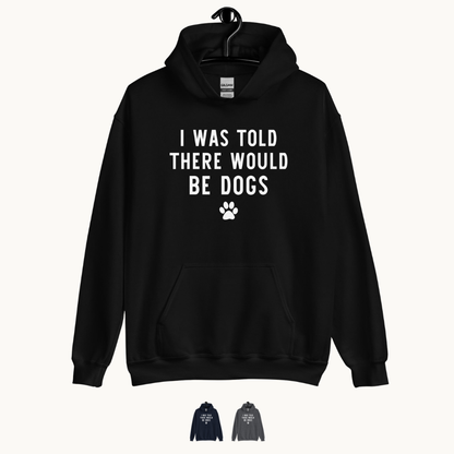 I Was Told There Would be Dogs Hoodie