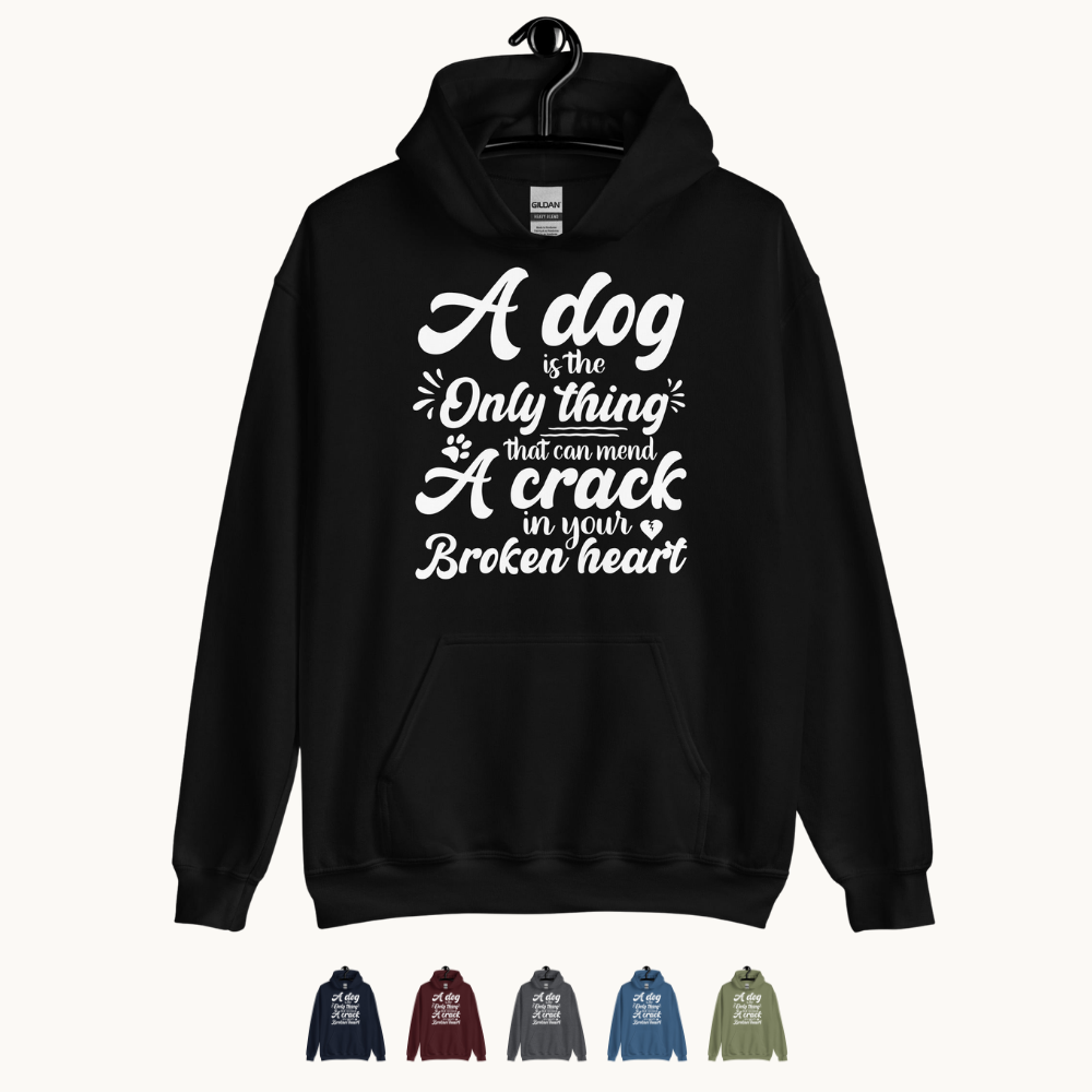 A Dog is the Only Thing that can mend a Crack in Your Broken Heart Hoodie