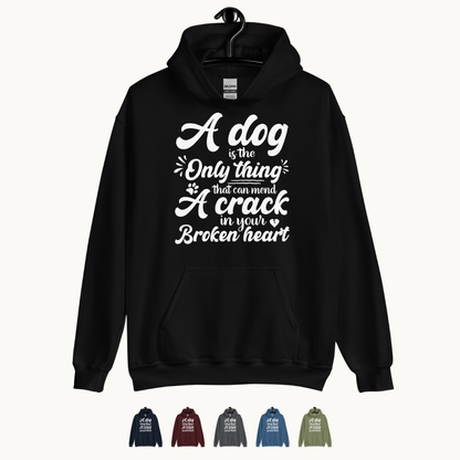 A Dog is the Only Thing that can mend a Crack in Your Broken Heart Hoodie