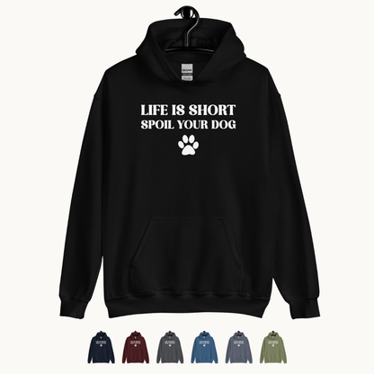 Life is Short Spoil Your Dog Unisex Hoodie
