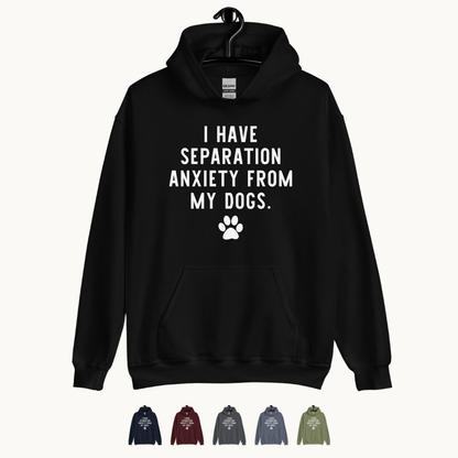 I Have Separation Anxiety from My Dogs Unisex Hoodie