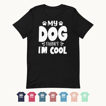 My Dog Thinks I Am Cool T-Shirt