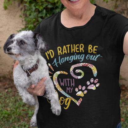 I'd Rather Be Hanging Out with My Dog T-Shirt