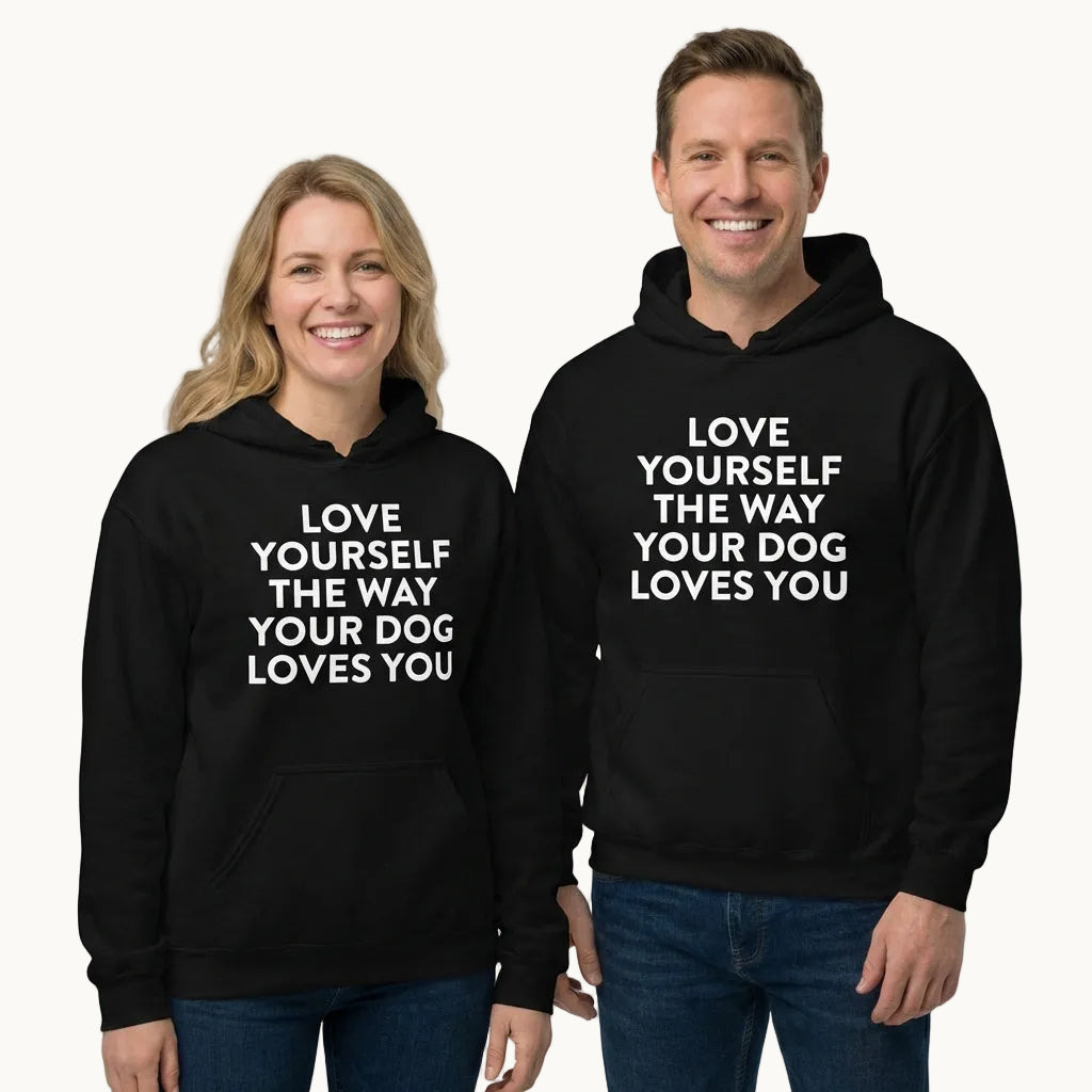 Love Yourself The Way Your Dog Loves You Unisex Hoodie