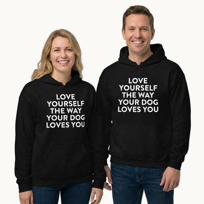 Love Yourself The Way Your Dog Loves You Unisex Hoodie