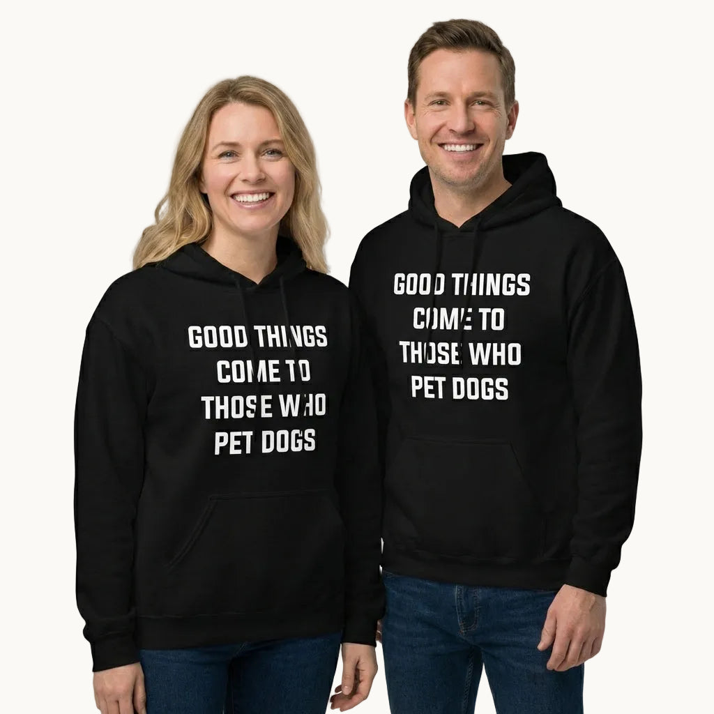 Good Things Come to Those Who Pet Dogs Hoodie for Dog Lovers