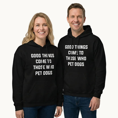 Good Things Come to Those Who Pet Dogs Hoodie for Dog Lovers