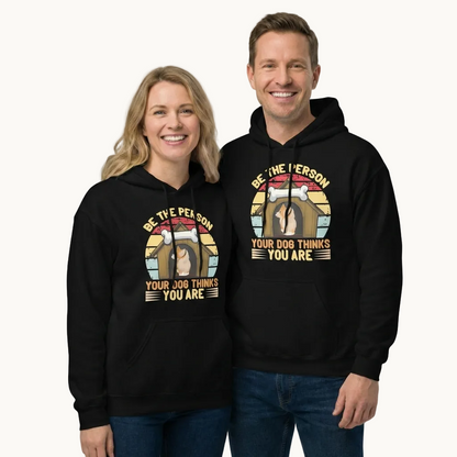 Be The Person Your Dog Thinks You Are Unisex Hoodie