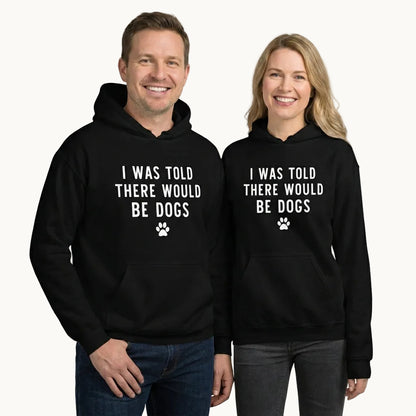 I Was Told There Would be Dogs Hoodie