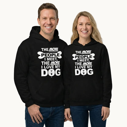 The More People I Meet, The More I Love My Dog Hoodie
