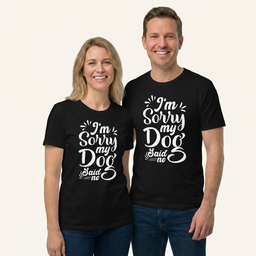 I'm Sorry My Dog Said No T-Shirt