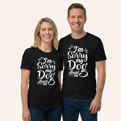 I'm Sorry My Dog Said No T-Shirt