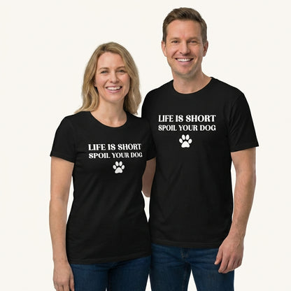 Life is Short Spoil Your Dog T-Shirt