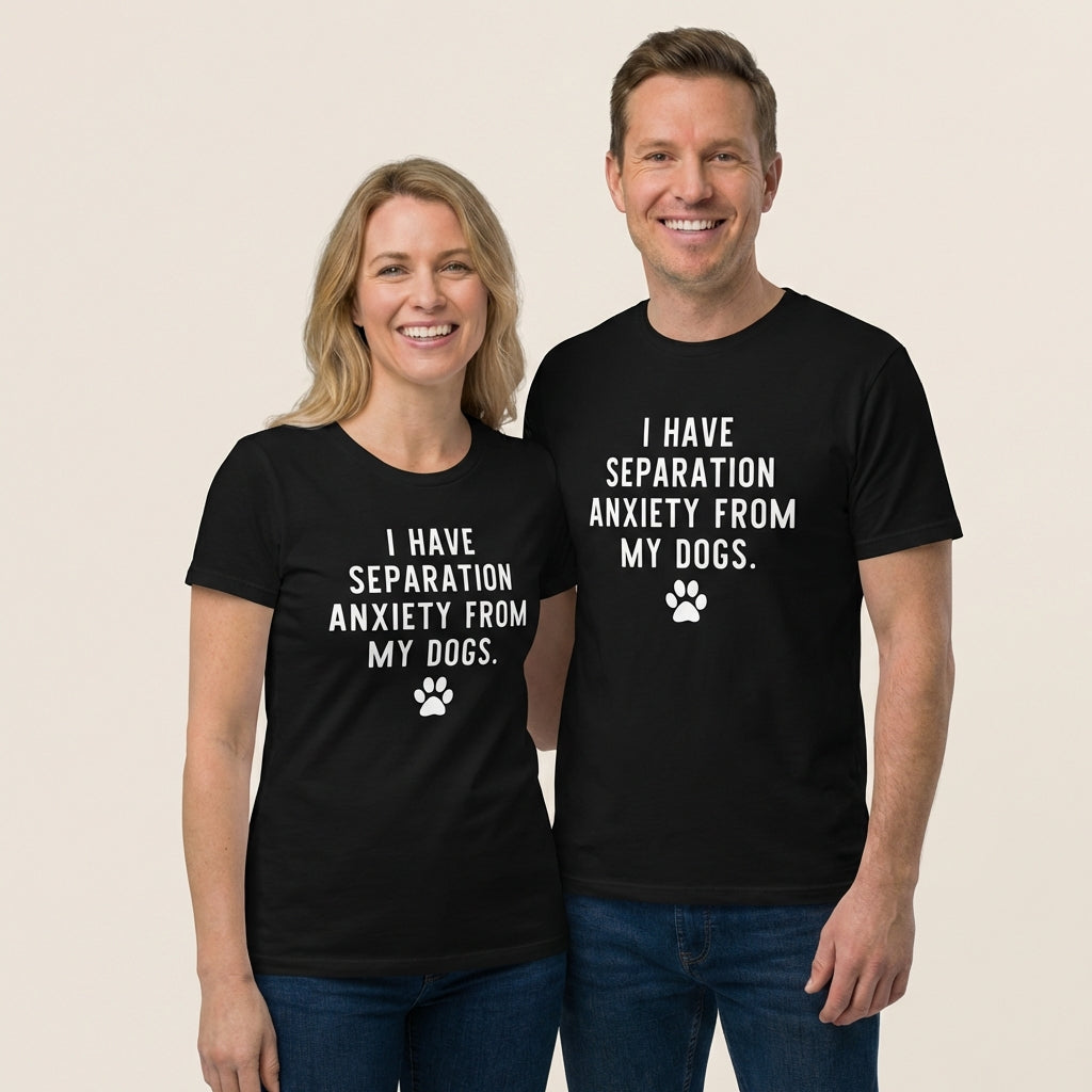 I Have Separation Anxiety from My Dogs T-Shirt