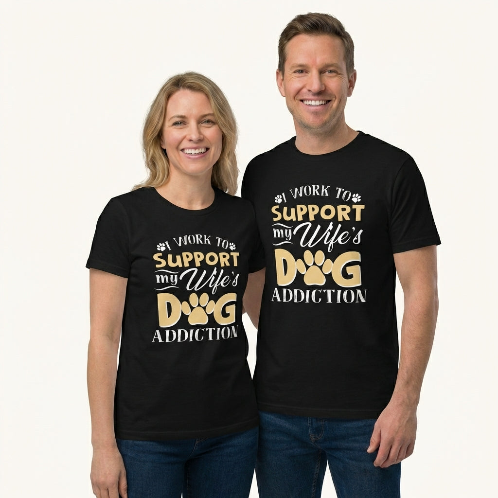 I Work To Support My Wife's Dog Addiction T-Shirt
