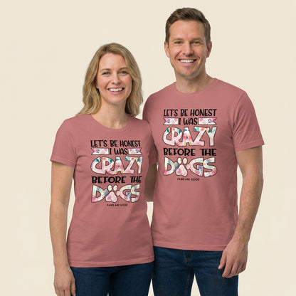 Let's Be Honest I Was Crazy Before The Dogs T-Shirt