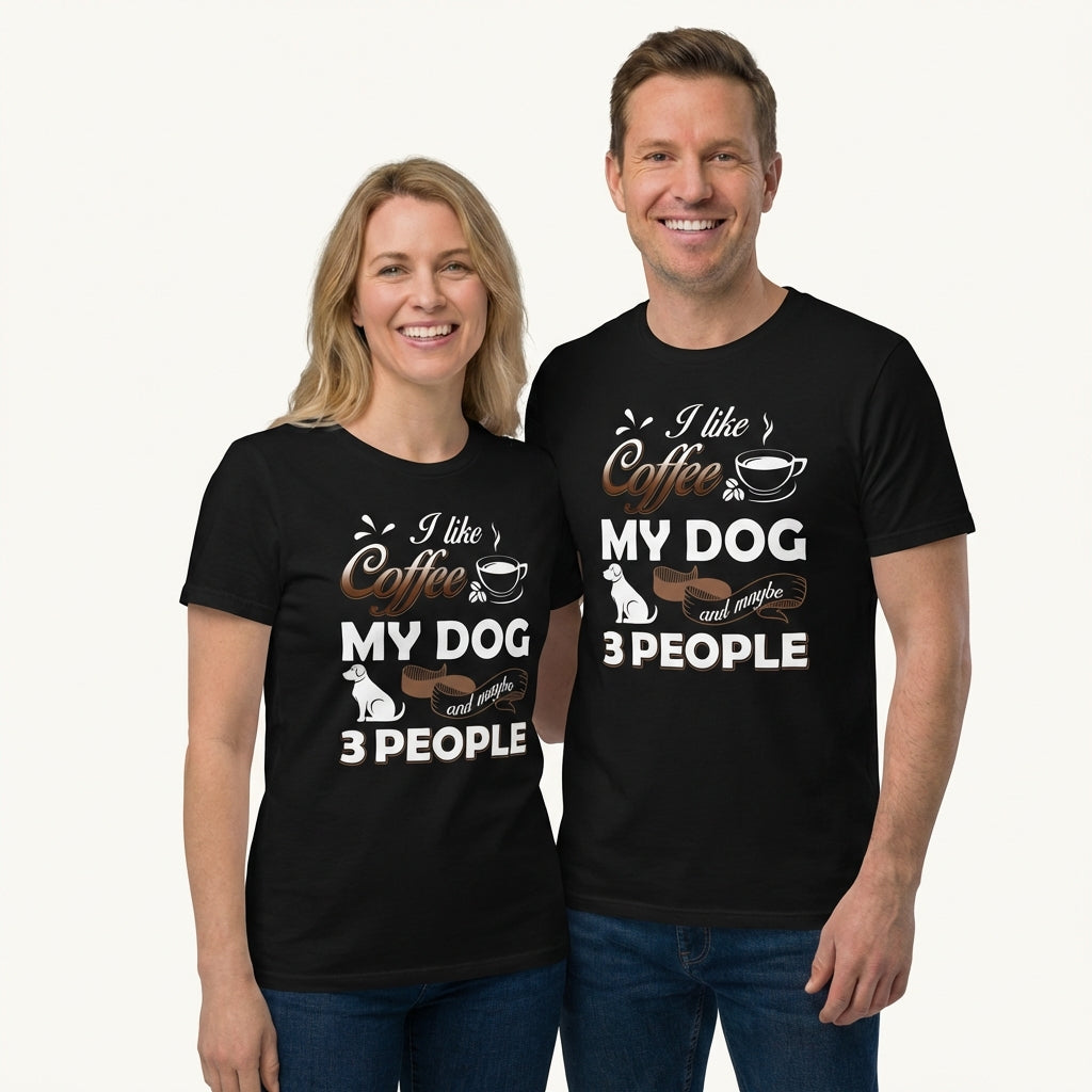 I Like Coffee My Dog and May Be 3 People T-Shirt