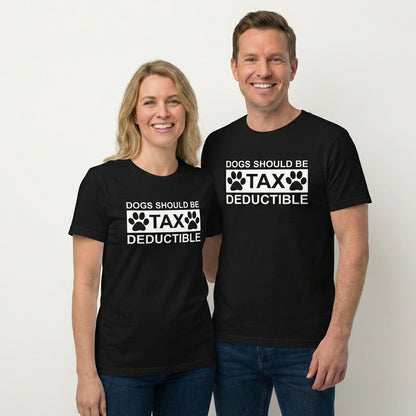 Dogs Should Be Tax Deductible T-Shirt