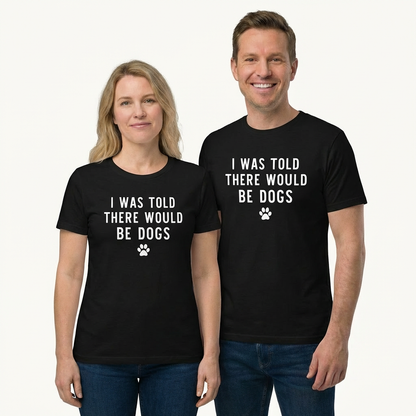 I Was Told There Would Be Dogs T-Shirt