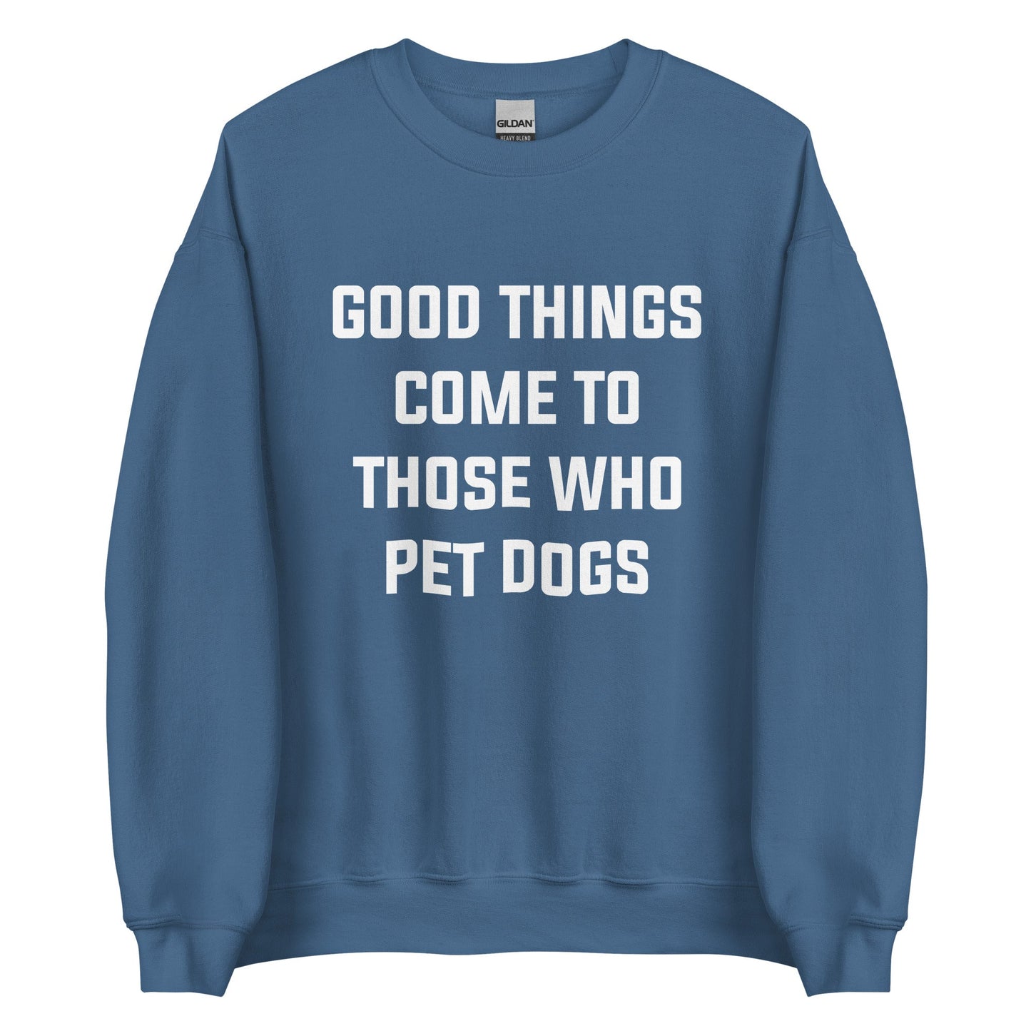 Good Things Come to Those Who Pet Dogs Sweatshirt for Dog Lovers