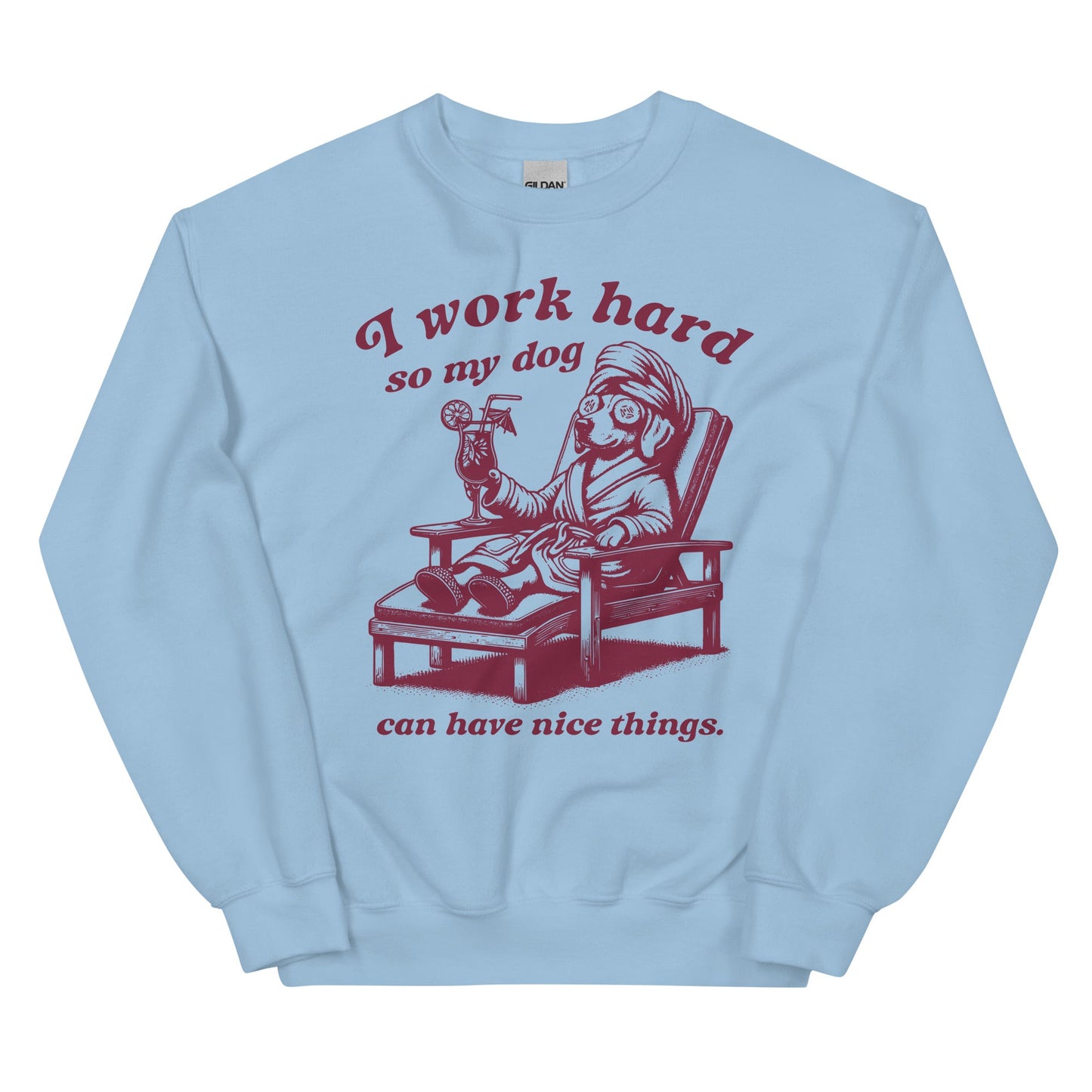 I Work Hard so My Dog Can Have Nice Things Sweatshirt